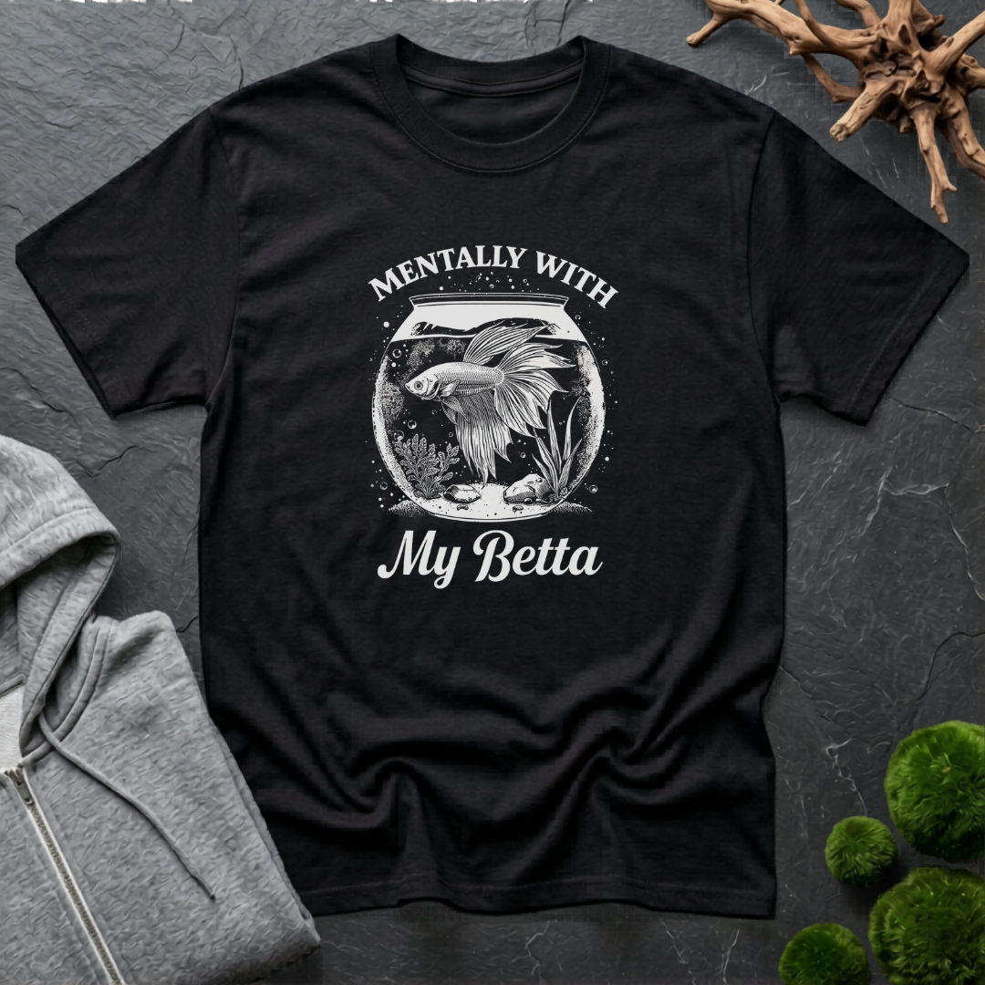 Mentally With My Betta T‑Shirt | Betta Lover Shirt
