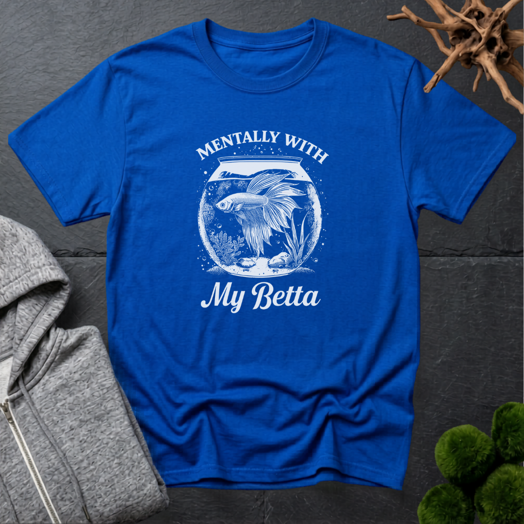 Mentally With My Betta T‑Shirt | Betta Lover Shirt