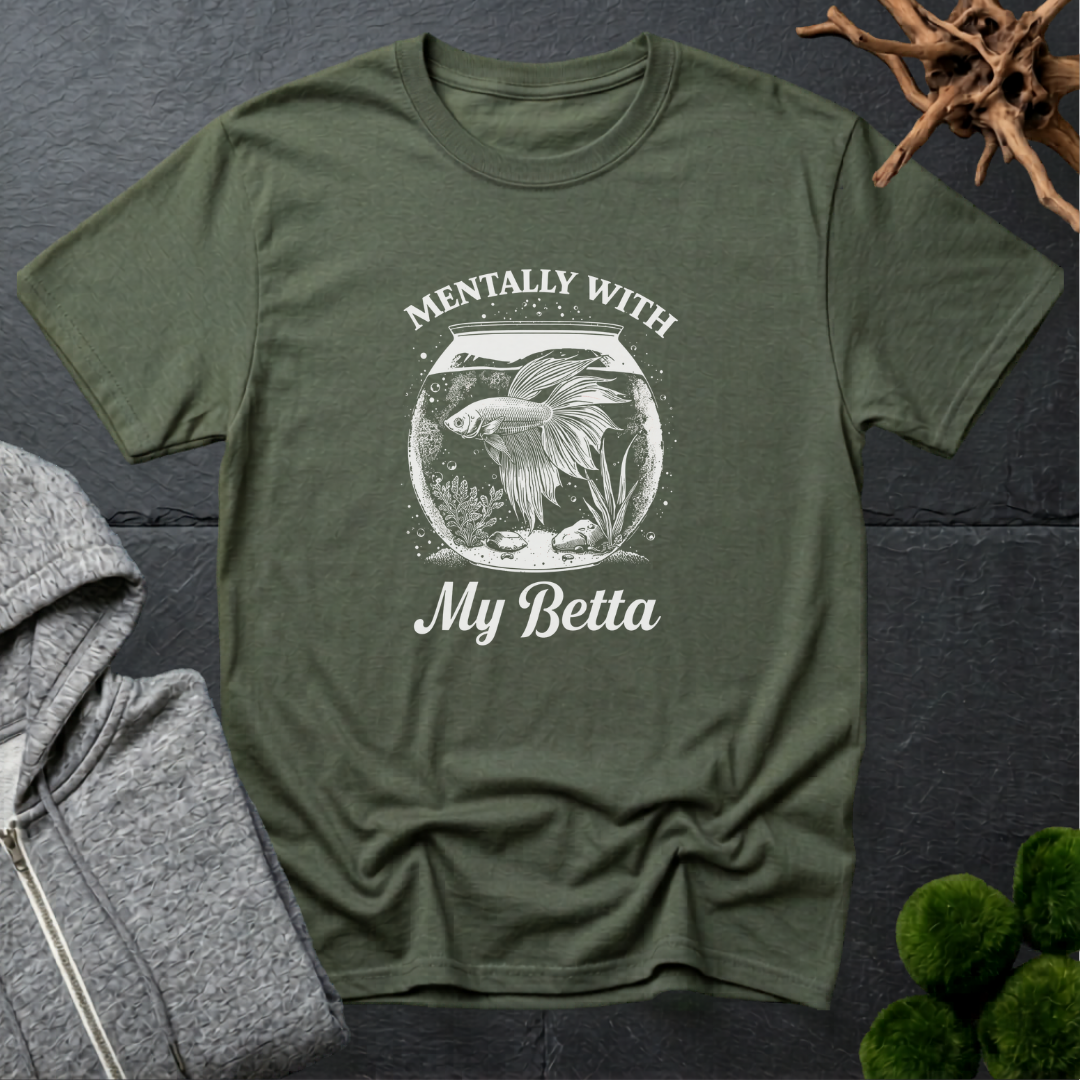 Mentally With My Betta T‑Shirt | Betta Lover Shirt