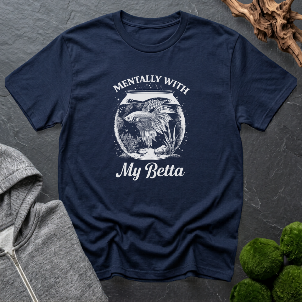 Mentally With My Betta T‑Shirt | Betta Lover Shirt