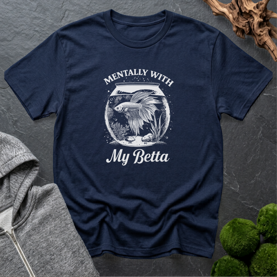 Mentally With My Betta T‑Shirt | Betta Lover Shirt