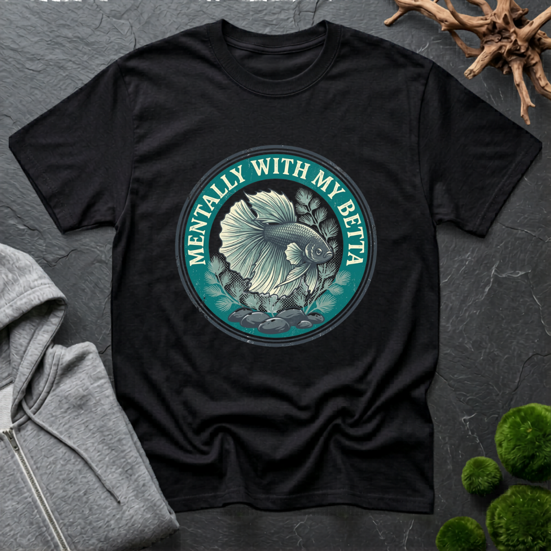 Mentally with my Betta T‑Shirt | Betta Lover Shirt