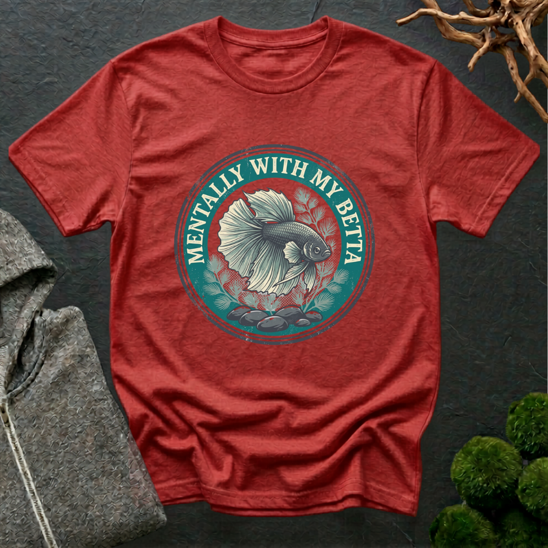 Mentally with my Betta T‑Shirt | Betta Lover Shirt