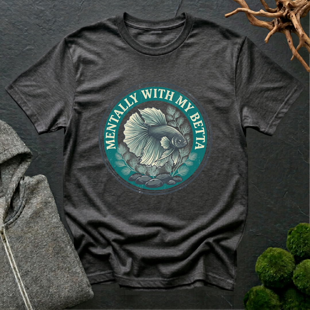 Mentally with my Betta T‑Shirt | Betta Lover Shirt