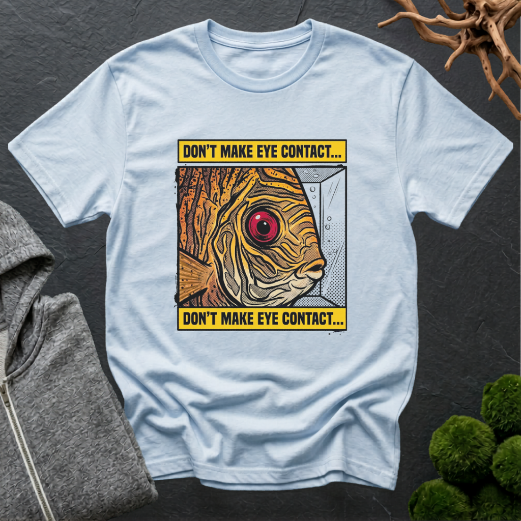 Don't Make Eye Contact Discus Fish T-Shirt | Discus Lover Shirt