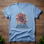 My Betta Has Better Mental Health Than I Do T-Shirt | Betta Lover Shirt