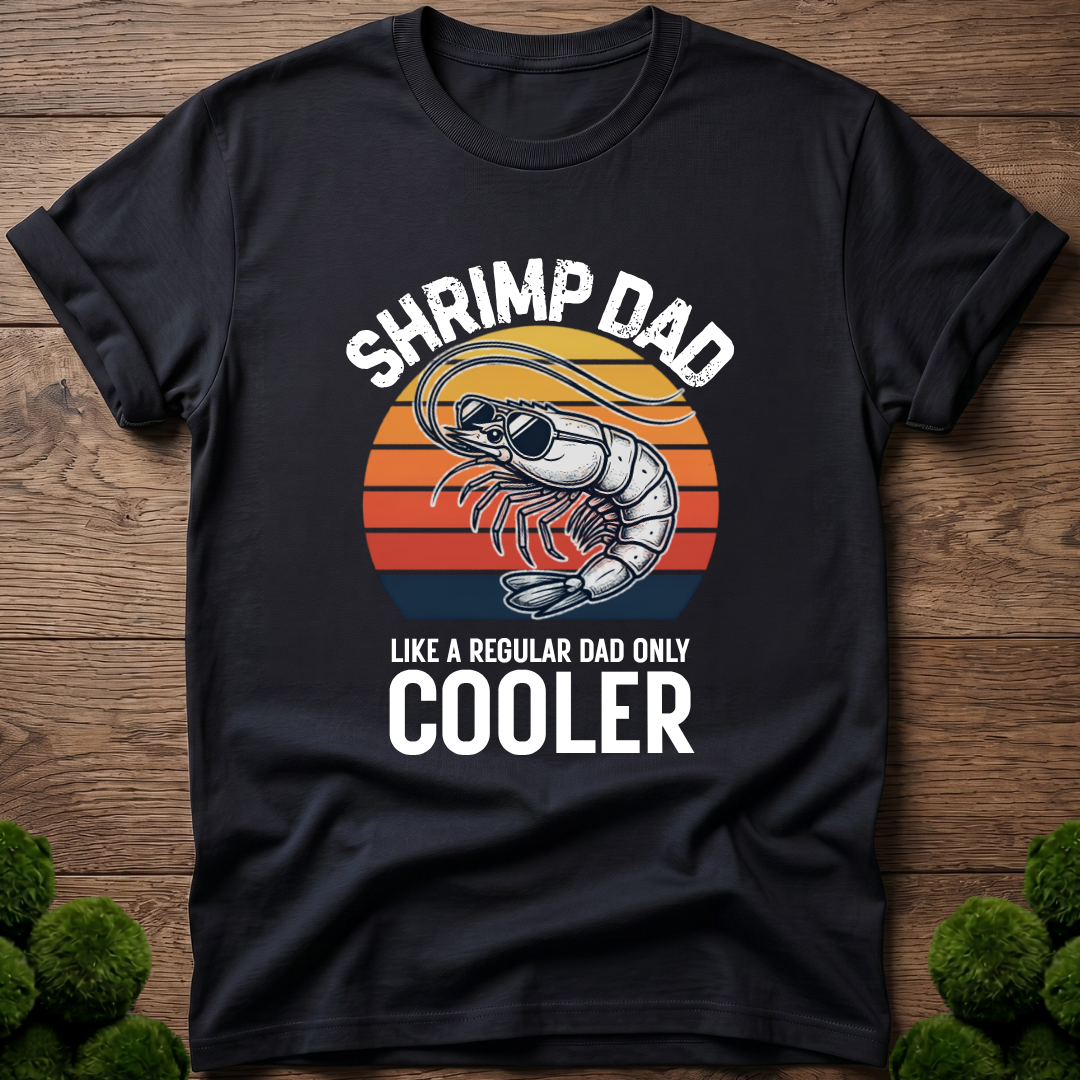 Shrimp Dad - Like a Regular Dad Only Cooler T-Shirt