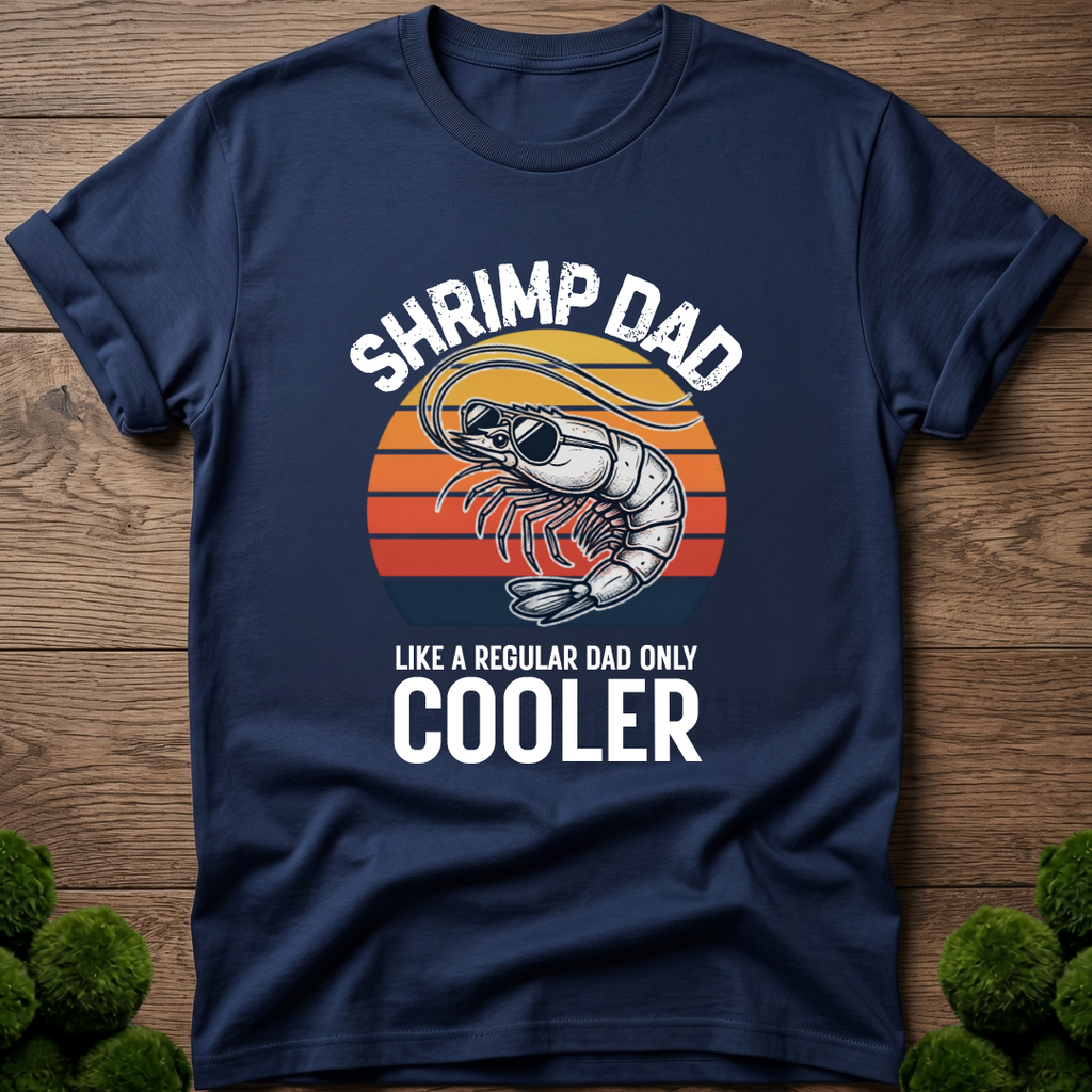 Shrimp Dad - Like a Regular Dad Only Cooler T-Shirt