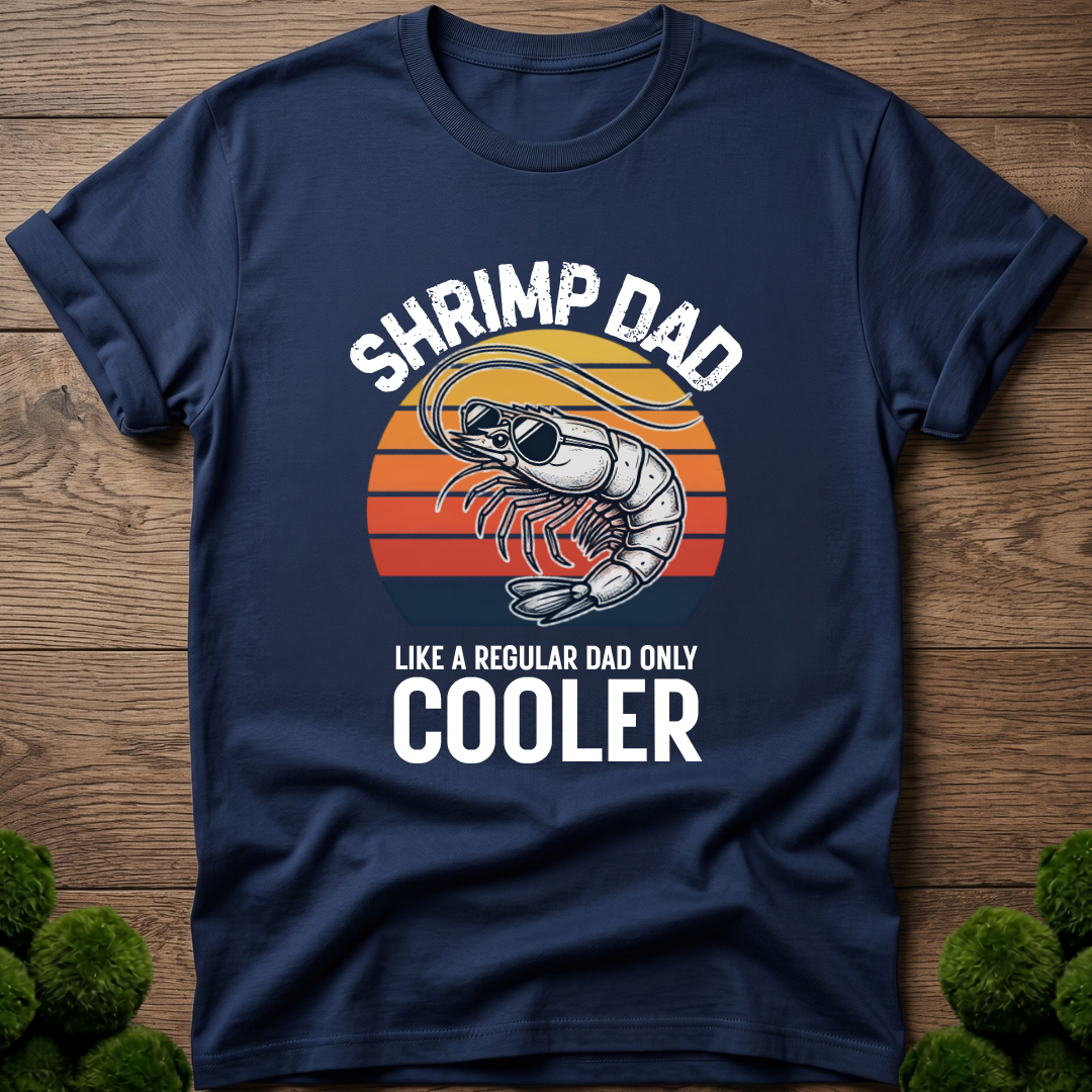 Shrimp Dad - Like a Regular Dad Only Cooler T-Shirt