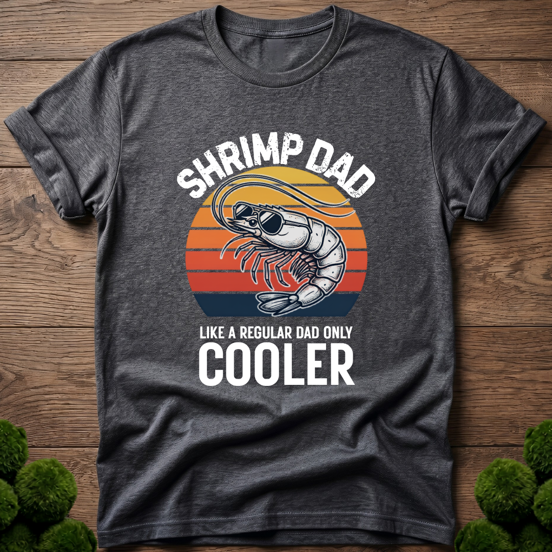Shrimp Dad - Like a Regular Dad Only Cooler T-Shirt